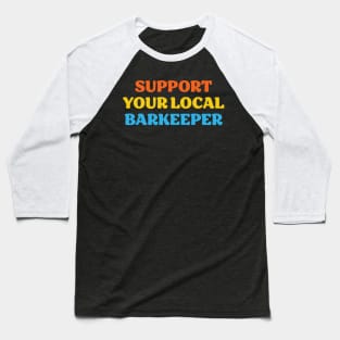 Support Your Local Barkeeper Baseball T-Shirt